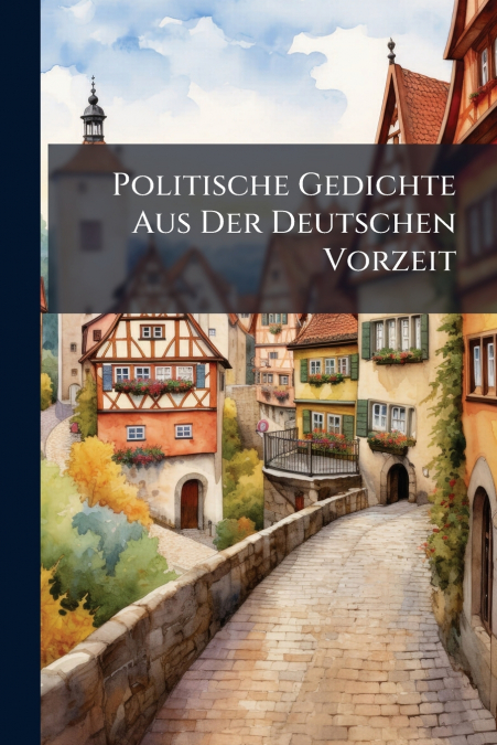 Politische Gedichte Aus Der Deutschen Vorzeit