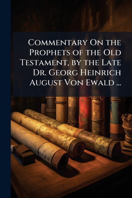 Commentary On the Prophets of the Old Testament, by the Late Dr. Georg Heinrich August Von Ewald ...