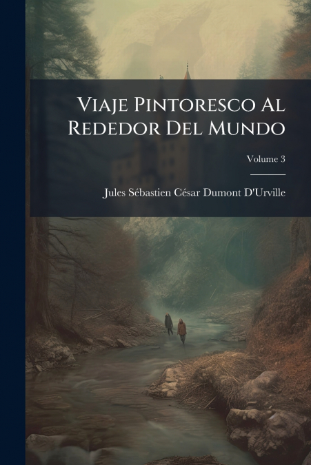 Viaje Pintoresco Al Rededor Del Mundo; Volume 3