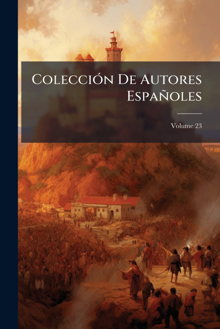 Colección De Autores Españoles; Volume 23