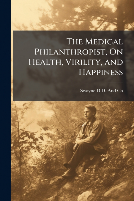The Medical Philanthropist, On Health, Virility, and Happiness