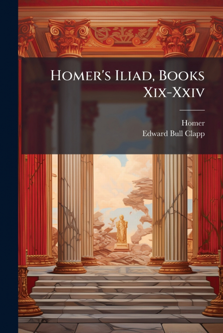 Homer’s Iliad, Books Xix-Xxiv