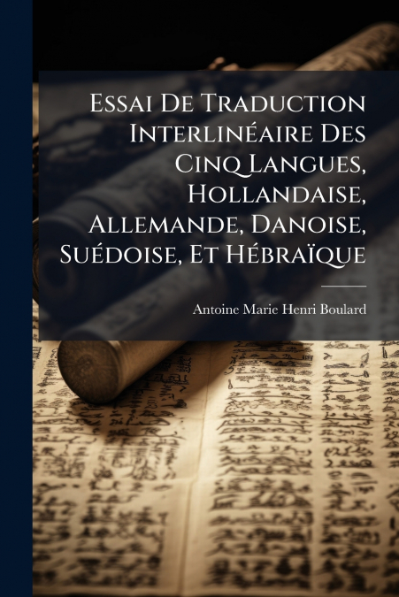 Essai De Traduction Interlinéaire Des Cinq Langues, Hollandaise, Allemande, Danoise, Suédoise, Et Hébraïque