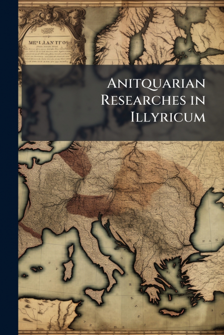 Anitquarian Researches in Illyricum