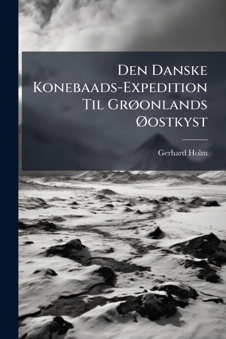 Den Danske Konebaads-Expedition Til Grøonlands Øostkyst