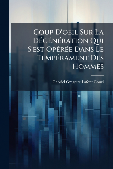 Coup D’oeil Sur La Dégénération Qui S’est Opérée Dans Le Tempérament Des Hommes