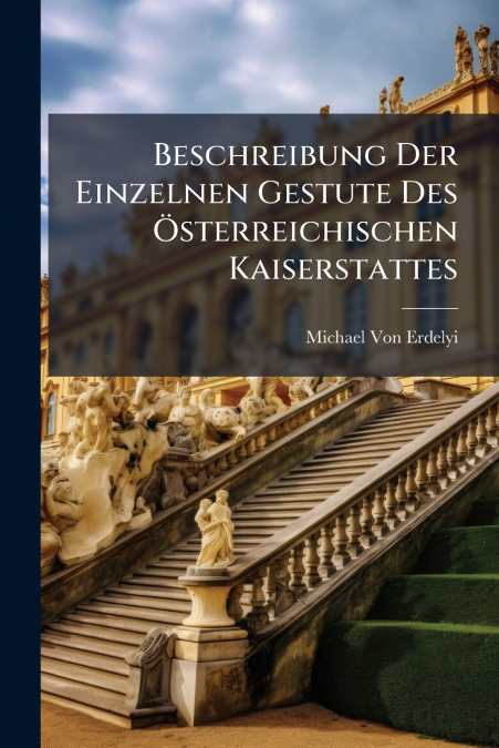 Beschreibung Der Einzelnen Gestute Des Österreichischen Kaiserstattes
