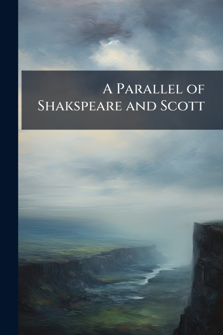 A Parallel of Shakspeare and Scott