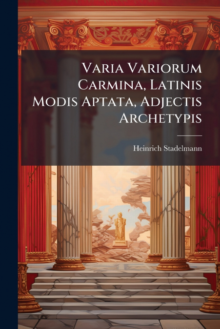 Varia Variorum Carmina, Latinis Modis Aptata, Adjectis Archetypis