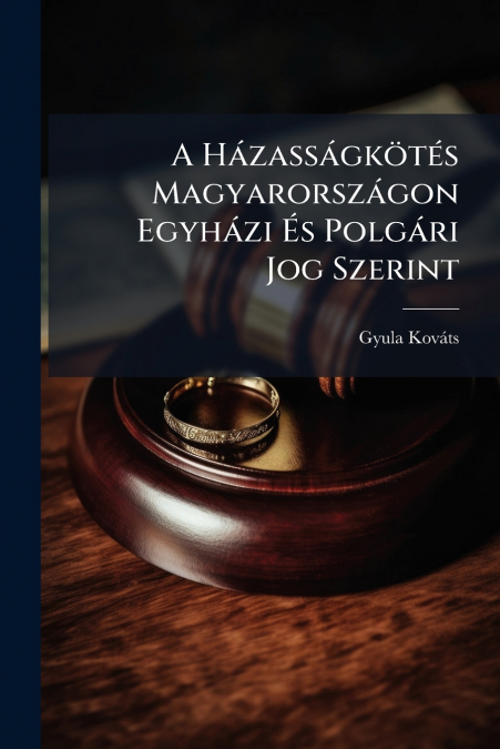 A Házasságkötés Magyarországon Egyházi És Polgári Jog Szerint