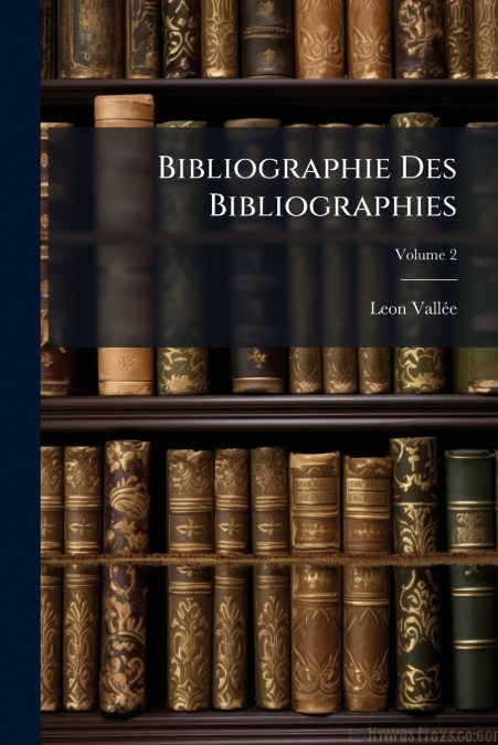 Bibliographie Des Bibliographies; Volume 2