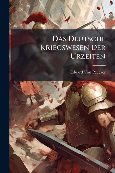 Das Deutsche Kriegswesen Der Urzeiten