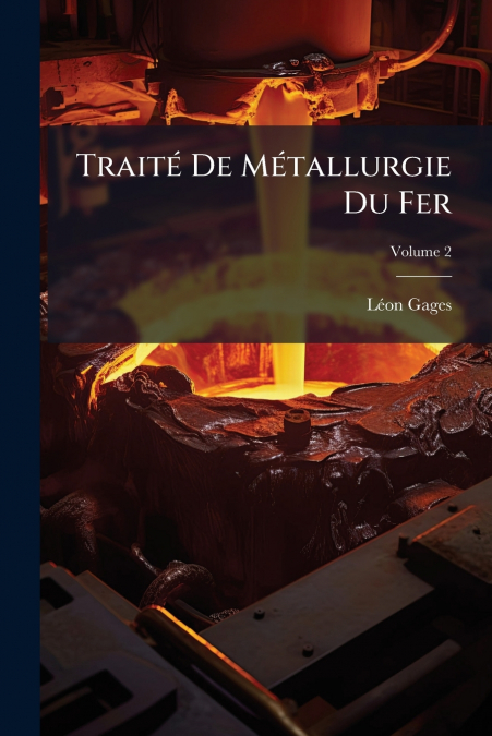 Traité De Métallurgie Du Fer; Volume 2