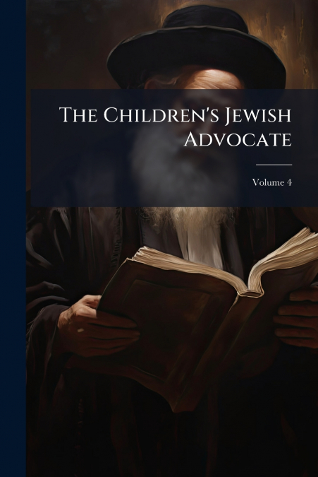 The Children’s Jewish Advocate; Volume 4