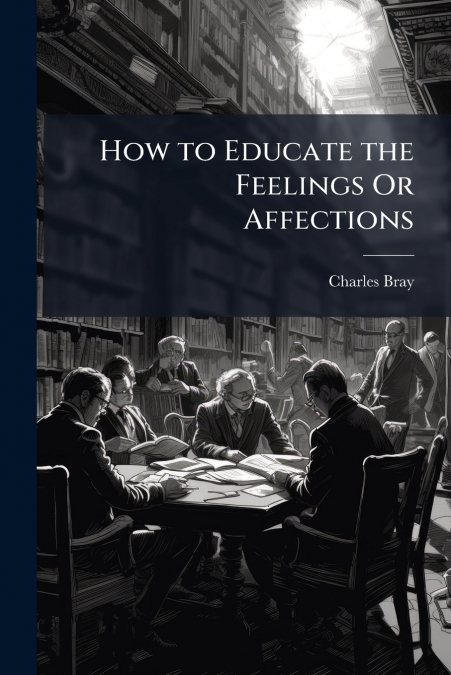How to Educate the Feelings Or Affections