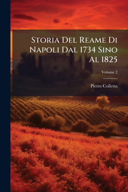 Storia Del Reame Di Napoli Dal 1734 Sino Al 1825; Volume 2