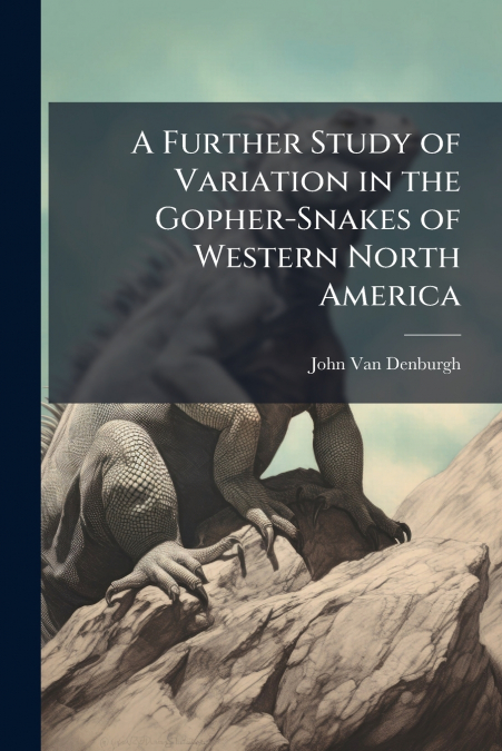 A Further Study of Variation in the Gopher-Snakes of Western North America