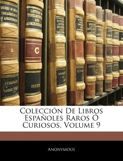 Colección De Libros Españoles Raros Ó Curiosos; Volume 9