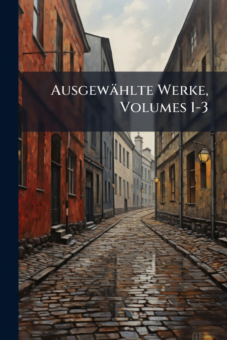 Ausgewählte Werke, Volumes 1-3