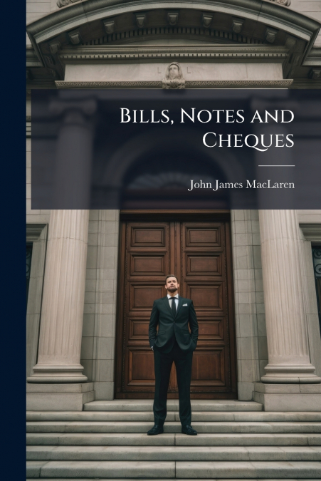 Bills, Notes and Cheques
