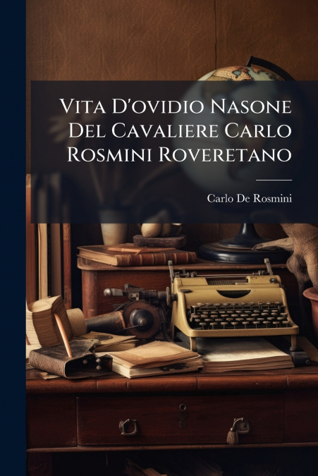 Vita D’ovidio Nasone Del Cavaliere Carlo Rosmini Roveretano