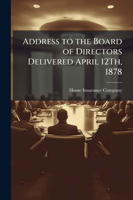 Address to the Board of Directors Delivered April 12Th, 1878