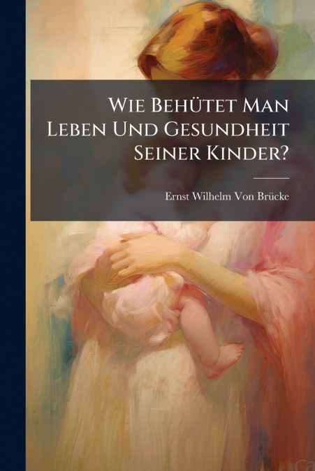 Wie Behütet Man Leben Und Gesundheit Seiner Kinder?