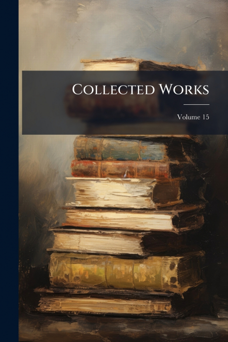Collected Works; Volume 15