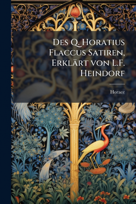Des Q. Horatius Flaccus Satiren, Erklärt von L.F. Heindorf