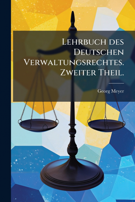 Lehrbuch des Deutschen Verwaltungsrechtes. Zweiter Theil.