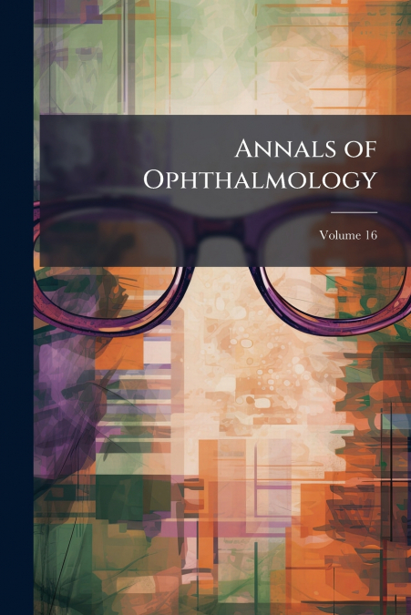 Annals of Ophthalmology; Volume 16