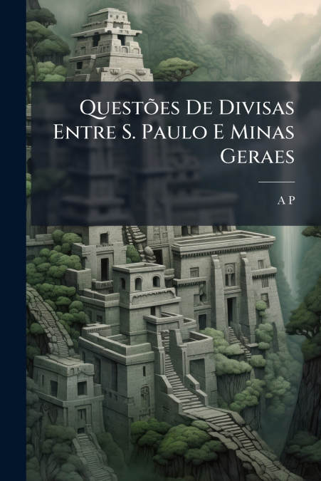 Questões De Divisas Entre S. Paulo E Minas Geraes