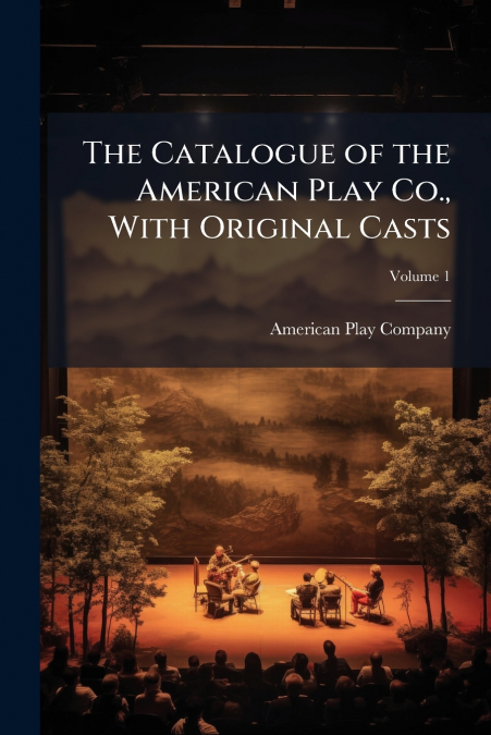 The Catalogue of the American Play Co., With Original Casts; Volume 1