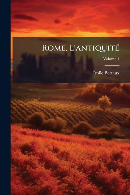 Rome, L’antiquité; Volume 1