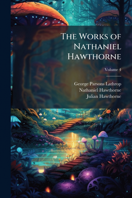 The Works of Nathaniel Hawthorne; Volume 4