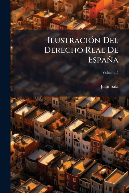 Ilustración Del Derecho Real De España; Volume 5