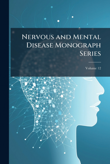 Nervous and Mental Disease Monograph Series; Volume 12