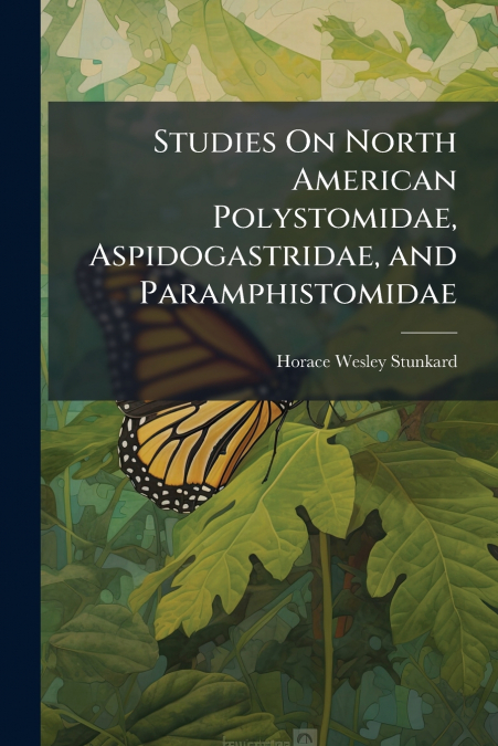 Studies On North American Polystomidae, Aspidogastridae, and Paramphistomidae