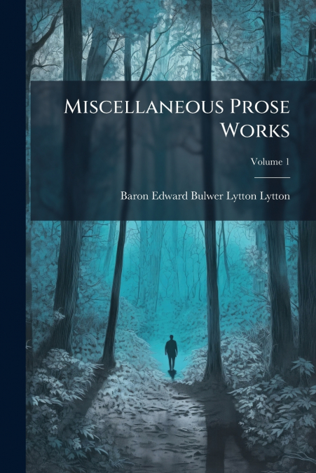 Miscellaneous Prose Works; Volume 1