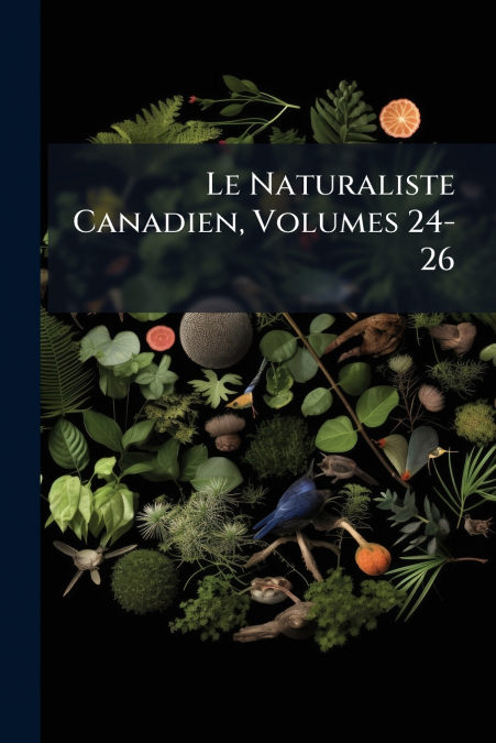 Le Naturaliste Canadien, Volumes 24-26