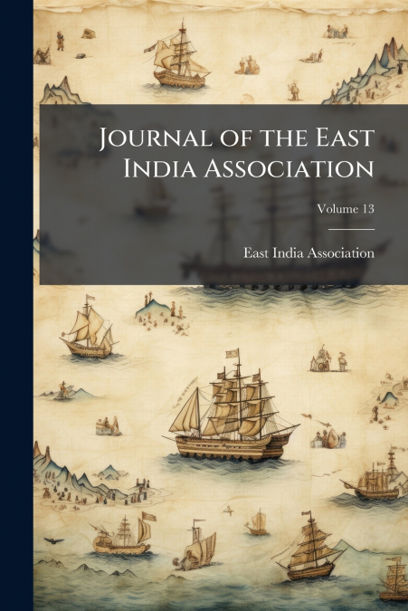 Journal of the East India Association; Volume 13