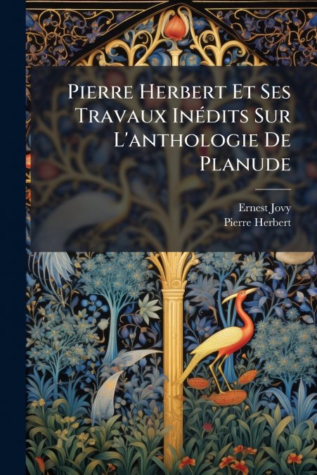 Pierre Herbert Et Ses Travaux Inédits Sur L’anthologie De Planude