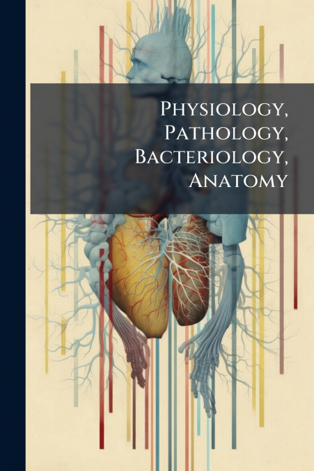 Physiology, Pathology, Bacteriology, Anatomy