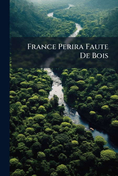 France Perira Faute De Bois