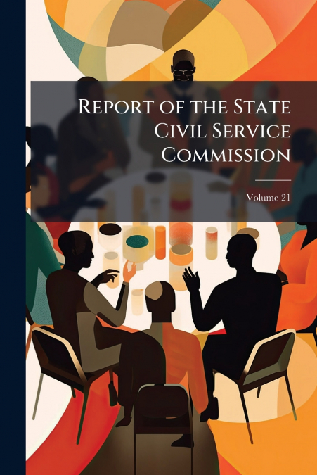 Report of the State Civil Service Commission; Volume 21