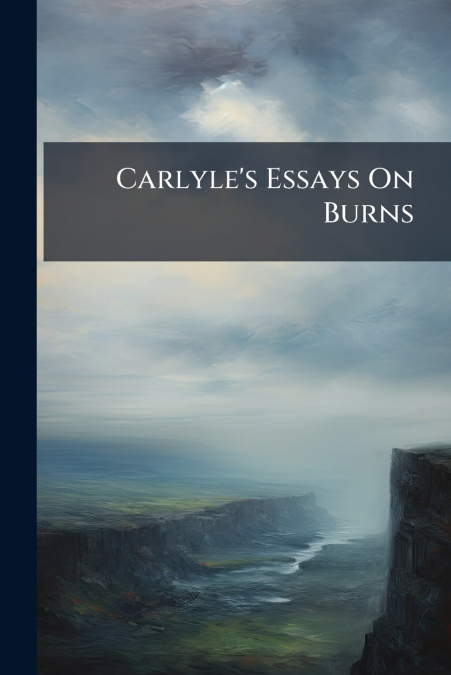 Carlyle’s Essays On Burns