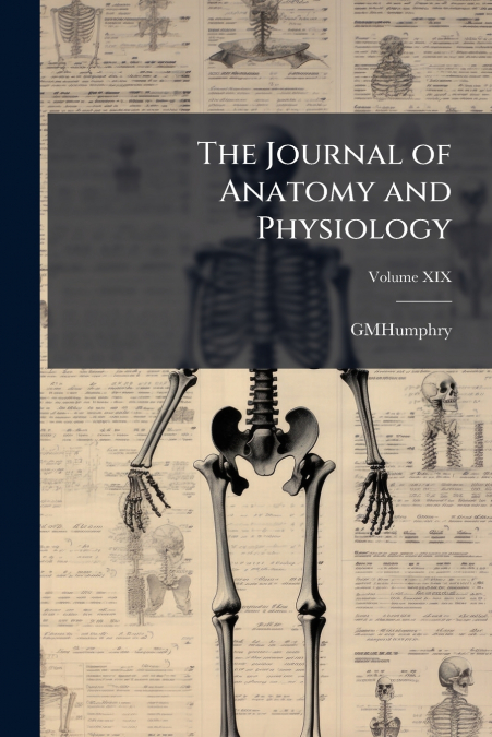 The Journal of Anatomy and Physiology; Volume XIX