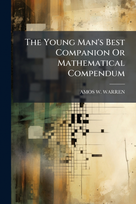 The Young Man’s Best Companion Or Mathematical Compendum