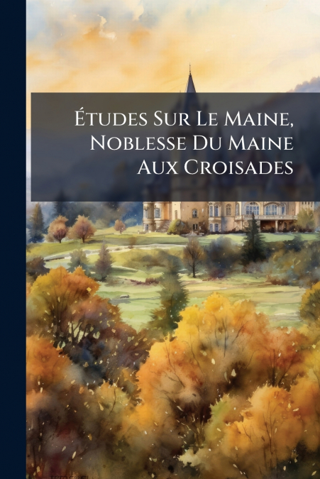 Études Sur Le Maine, Noblesse Du Maine Aux Croisades