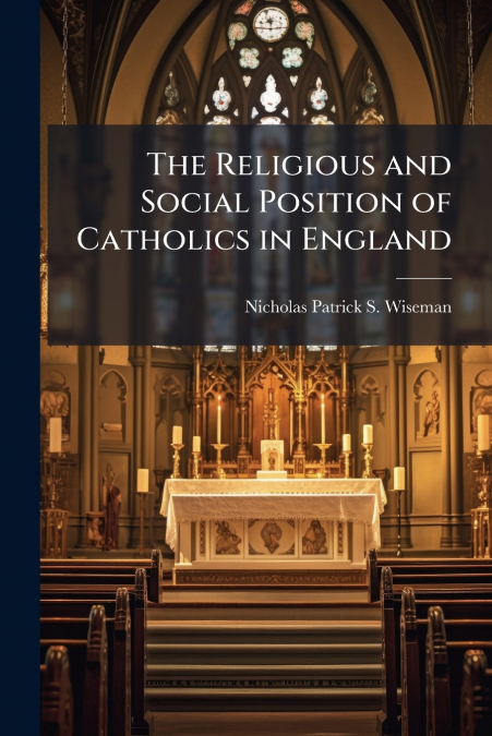 The Religious and Social Position of Catholics in England